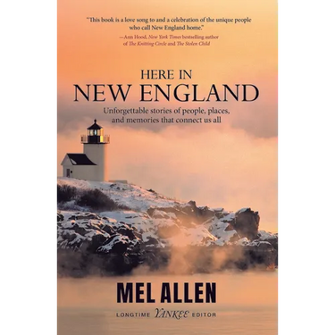 Here in New England: Unforgettable Stories of People, Places, and Memories That Connect Us All.