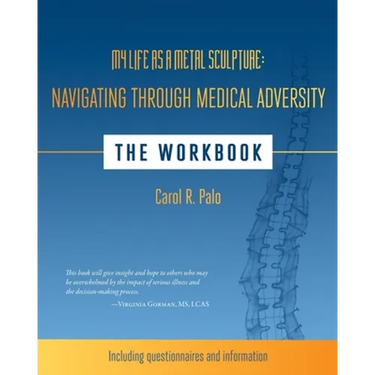My Life as a Metal Sculpture: Navigating Through Medical Adversity: The Workbook