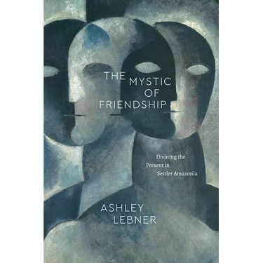 The Mystic of Friendship: Divining the Present in Settler Amazonia
