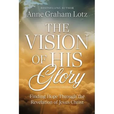 The Vision of His Glory, Revised and Updated: Finding Hope Through the Revelation of Jesus Christ