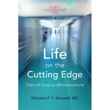 Life on the Cutting Edge: Tales of Surgical (Mis)Adventure