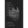 How Silicon Valley Unleashed Techno-Feudalism: The Making of the Digital Economy
