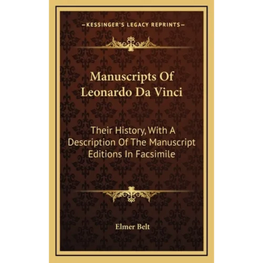 Manuscripts Of Leonardo Da Vinci: Their History, With A Description Of The Manuscript Editions In Facsimile
