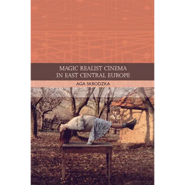 Magic Realist Cinema in East Central Europe