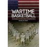Wartime Basketball: The Emergence of a National Sport During World War II