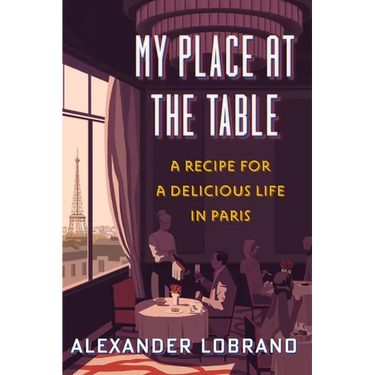 My Place at the Table: A Recipe for a Delicious Life in Paris