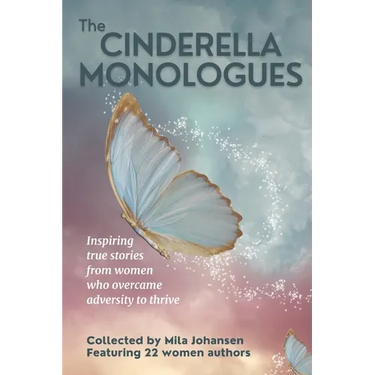The Cinderella Monologues: Inspiring true stories from women who overcame adversity to thrive