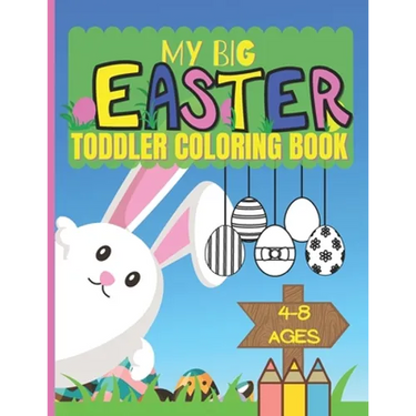 My Big Easter Toddler Coloring Book Ages 4-8: Colouring Book For Kids