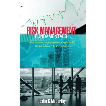 Risk Management Fundamentals: An introduction to risk management in the financial services industry in the 21st century