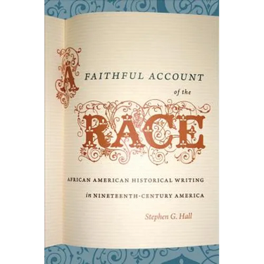 A Faithful Account of the Race: African American Historical Writing in Nineteenth-Century America