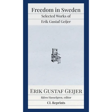 Freedom in Sweden: Selected Works of Erik Gustaf Geijer: Selected Works of Erik Gustav