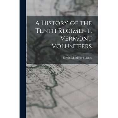 A History of the Tenth Regiment, Vermont Volunteers