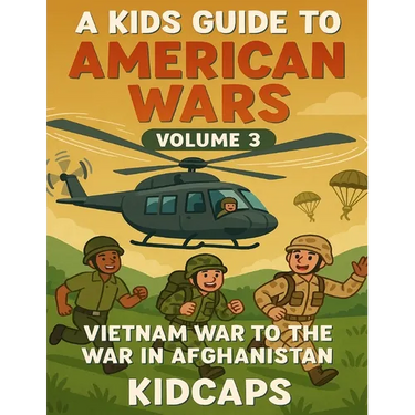 A Kids Guide to American wars - Volume 3: Vietnam War to the War In Afganistan