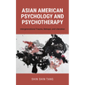 Asian American Psychology and Psychotherapy: Intergenerational Trauma, Betrayal, and Liberation