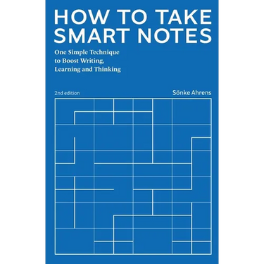 How to Take Smart Notes: One Simple Technique to Boost Writing, Learning and Thinking