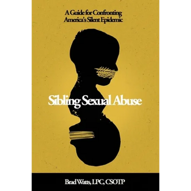 Sibling Sexual Abuse: A Guide for Confronting America's Silent Epidemic