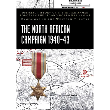 The North African Campaign 1940-43: Official History of the Indian Armed Forces in the Second World War 1939-45 Campaigns in the Western Theatre