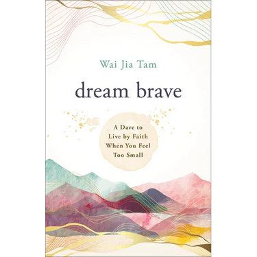 Dream Brave: A Dare to Live by Faith When You Feel Too Small