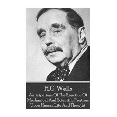 H.G. Wells - Anticipations Of The Reaction Of Mechanical And Scientific Progress