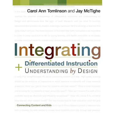 Integrating Differentiated Instruction and Understanding by Design: Connecting Content and Kids