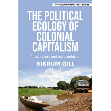 The Political Ecology of Colonial Capitalism: Race, Nature, and Accumulation