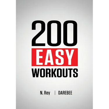 200 Easy Workouts: Easy to Follow Darebee Home Workout Routines To Maintain Your Fitness