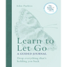 Learn to Let Go: A Guided Journal: Drop Everything That's Holding You Back