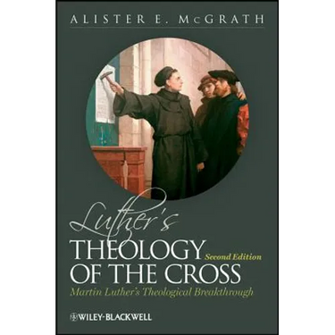 Luther's Theology of the Cross: Martin Luther's Theological Breakthrough