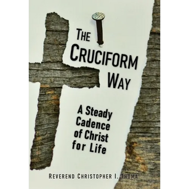 The Cruciform Way: A Steady Cadence of Christ for Life, Volume 1