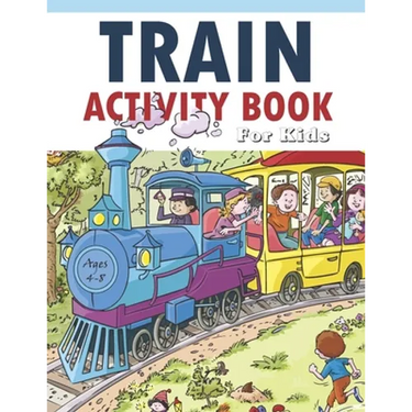 Train Activity Book For Kids 4-8: 41Pages for Make Free Time Useful, Improve Problem Solving Games, Confidence for Kids and Fun Together