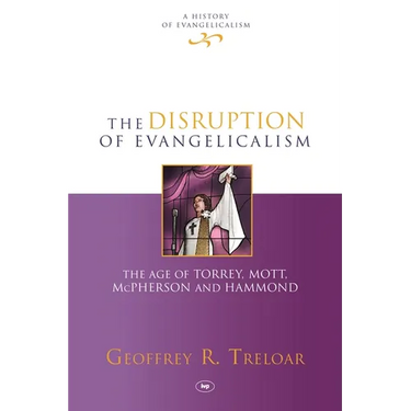 The Disruption of Evangelicalism: The Age of Torrey, Mott, McPherson and Hammond
