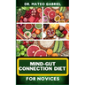 Mind-Gut Connection Diet for Novices: Enriched Recipes, Foods, Meal Plan & Procedures That Focuses On Brain And Gut Health, Immune Response, Easy Dige