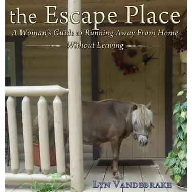 The Escape Place: A Woman's Guide to Running Away from Home Without Leaving