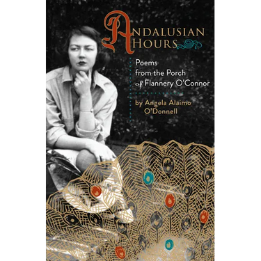 Andalusian Hours: Poems from the Porch of Flannery O'Connor