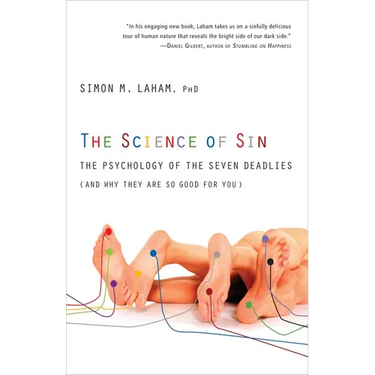 The Science of Sin: The Psychology of the Seven Deadlies (and Why They Are So Good For You)