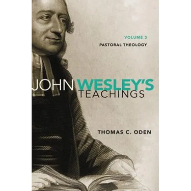 John Wesley's Teachings, Volume 3: Pastoral Theology 3
