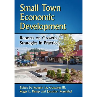 Small Town Economic Development: Reports on Growth Strategies in Practice