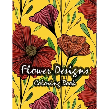 Flower Designs Coloring Book: Stress Relieving, Relaxation amd Fun