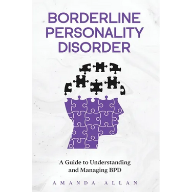 Borderline Personality Disorder: A Guide to Understanding and Managing BPD