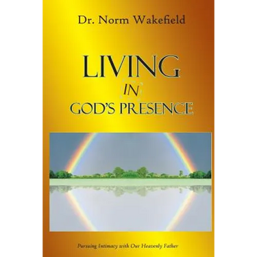 Living in God's Presence: Pursuing Intimacy with Our Heavenly Father