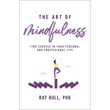 The Art of Mindfulness in Your Personal and Professional Life: 20 Practical Lessons to Boost Confidence, Communication, and Career Success