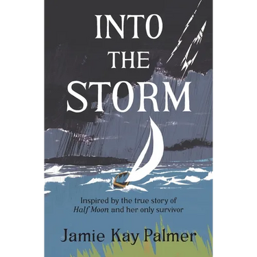 Into the Storm: Inspired by the true story of the Half Moon and her only survivor