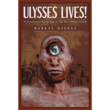 Ulysses Lives!: A Dystopian Novel Set in the Very Near Future