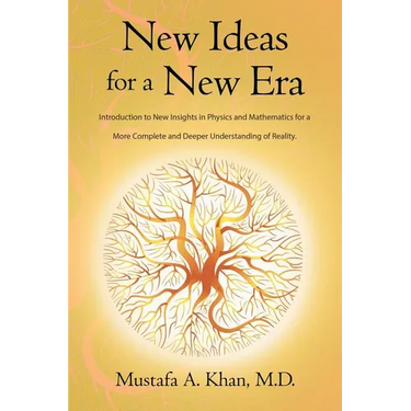 New Ideas for a New Era: Introduction to New Insights in Physics and Mathematics for a More Complete and Deeper Understanding of Reality