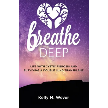 Breathe Deep: Life with Cystic Fibrosis and Surviving a Double Lung Transplant