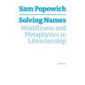 Solving Names: Worldliness and Metaphysics in Librarianship