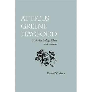 Atticus Greene Haygood: Methodist Bishop, Editor, and Educator