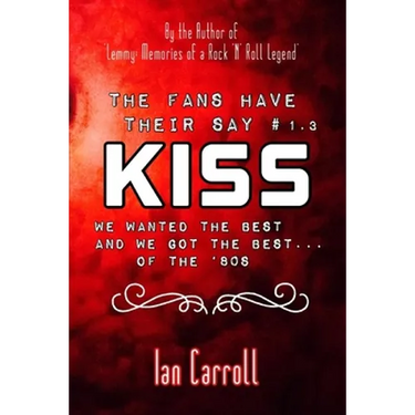 The Fans Have Their Say KISS: We Wanted the Best and We Got the Best - of the '80s