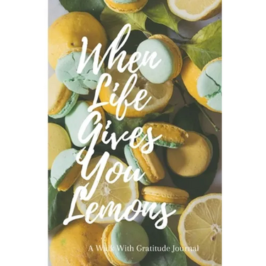 When Life Gives You Lemons: Walk with Gratitude Journal