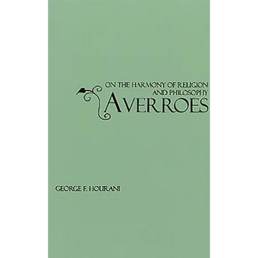 Averroes: On the Harmony of Religion and Philosophy